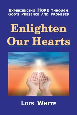 Luminează-ne inimile: Experimentarea speranței prin prezența și promisiunile lui Dumnezeu - Enlighten Our Hearts: Experiencing Hope Through God's Presence and Promises