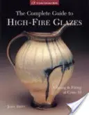 Ghidul complet pentru glazuri la foc înalt: Glazurare și ardere la conul 10 - The Complete Guide to High-Fire Glazes: Glazing & Firing at Cone 10