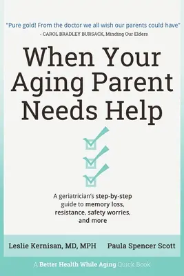 When Your Aging Parent Needs Help: Ghidul pas cu pas al unui geriatru pentru pierderea memoriei, rezistență, îngrijorări legate de siguranță și multe altele - When Your Aging Parent Needs Help: A Geriatrician's Step-by-Step Guide to Memory Loss, Resistance, Safety Worries, & More