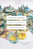 Crossing Empires: Istoria Statelor Unite pe teren transimperial - Crossing Empires: Taking U.S. History Into Transimperial Terrain