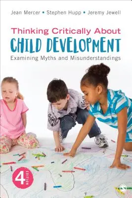 Gândirea critică asupra dezvoltării copilului: Examinarea miturilor și neînțelegerilor - Thinking Critically about Child Development: Examining Myths and Misunderstandings