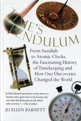 Pendulul timpului: De la cadranele solare la ceasurile atomice, istoria fascinantă a Tde la cadranele solare la ceasurile atomice, istoria fascinantă a - Time's Pendulum: From Sundials to Atomic Clocks, the Fascinating History of Tfrom Sundials to Atomic Clocks, the Fascinating History of