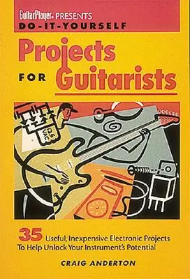Guitar Player prezintă proiecte Do-It-Yourself pentru chitariști - Guitar Player Presents Do-It-Yourself Projects for Guitarists