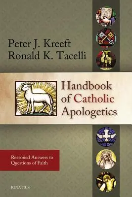 Manual de apologetică catolică: Răspunsuri argumentate la întrebări de credință - Handbook of Catholic Apologetics: Reasoned Answers to Questions of Faith