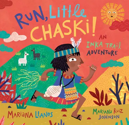 Run, Little Chaski! O aventură pe traseul Inka - Run, Little Chaski!: An Inka Trail Adventure