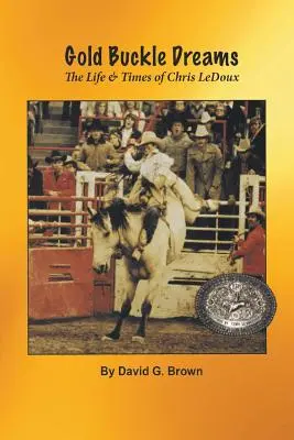 Gold Buckle Dreams: Viața și vremurile lui Chris LeDoux - Gold Buckle Dreams: The Life & Times of Chris LeDoux