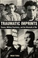 Amprente traumatice: Cinema, psihiatrie militară și urmările războiului (Cinema, Military Psychiatry, and the Aftermath of War) - Traumatic Imprints: Cinema, Military Psychiatry, and the Aftermath of War