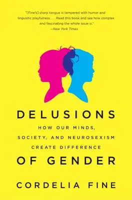 Iluziile de gen: Cum mințile noastre, societatea și neurosexismul creează diferențe - Delusions of Gender: How Our Minds, Society, and Neurosexism Create Difference