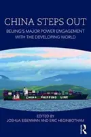 China iese în evidență: Angajamentul de mare putere al Beijingului cu lumea în curs de dezvoltare - China Steps Out: Beijing's Major Power Engagement with the Developing World