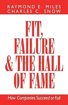 Fit, Failure, and the Hall of Fame: Cum reușesc sau eșuează companiile - Fit, Failure, and the Hall of Fame: How Companies Succeed or Fail