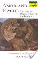 Amor și Psyche: Dezvoltarea psihică a femininului: Un comentariu asupra povestirii lui Apuleius. (Seria Mythos) - Amor and Psyche: The Psychic Development of the Feminine: A Commentary on the Tale by Apuleius. (Mythos Series)