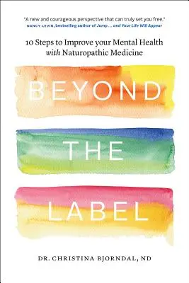 Dincolo de etichetă: 10 pași pentru a vă îmbunătăți sănătatea mintală cu ajutorul medicinei naturiste - Beyond the Label: 10 Steps to Improve Your Mental Health with Naturopathic Medicine