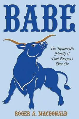 Babe: Remarcabila familie a boului albastru al lui Paul Bunyan - Babe: The Remarkable Family of Paul Bunyan'S Blue Ox