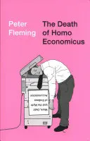 Moartea lui Homo Economicus: Munca, datoriile și mitul acumulării fără sfârșit - The Death of Homo Economicus: Work, Debt and the Myth of Endless Accumulation