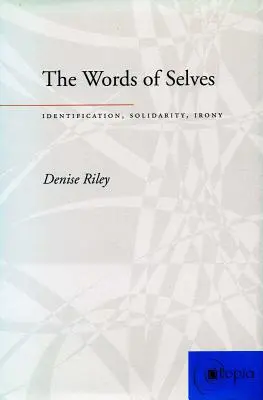Cuvintele de sine: Identificare, solidaritate, ironie - The Words of Selves: Identification, Solidarity, Irony