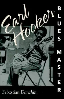 Earl Hooker, maestrul blues-ului - Earl Hooker, Blues Master