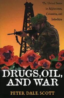 Droguri, petrol și război: Statele Unite în Afganistan, Columbia și Indochina - Drugs, Oil, and War: The United States in Afghanistan, Colombia, and Indochina