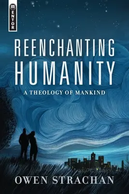 Reîncântarea umanității: O teologie a umanității - Reenchanting Humanity: A Theology of Mankind