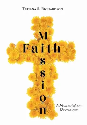 Misiunea credinței: Un memoriu care merită descoperit - Faith Mission: A Memoir Worth Discovering