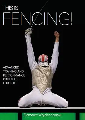 Aceasta este scrimă!: Principii avansate de antrenament și performanță pentru floretă - This Is Fencing!: Advanced Training and Performance Principles for Foil