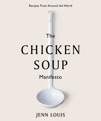 Manifestul supei de pui: Rețete din întreaga lume - The Chicken Soup Manifesto: Recipes from Around the World