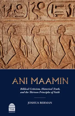 Ani Maamin: Critica biblică, adevărul istoric și cele treisprezece principii ale credinței - Ani Maamin: Biblical Criticism, Historical Truth, and the Thirteen Principles of Faith