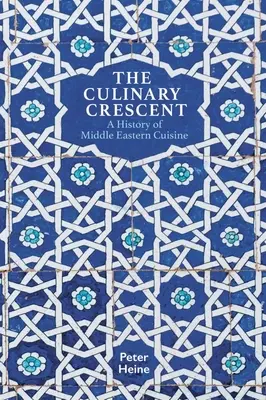 Crescentul culinar: O istorie a bucătăriei din Orientul Mijlociu - The Culinary Crescent: A History of Middle Eastern Cuisine