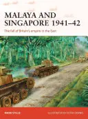 Malaya și Singapore 1941-42: Căderea Imperiului Britanic în Est - Malaya and Singapore 1941-42: The Fall of Britain's Empire in the East