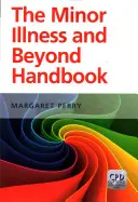 Manualul Minor Illness and Beyond - The the Minor Illness and Beyond Handbook