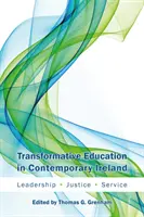 Educația transformativă în Irlanda contemporană: Leadership, Justiție, Serviciu - Transformative Education in Contemporary Ireland: Leadership, Justice, Service