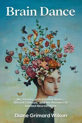 Brain Dance: Călătoria mea cu boala invizibilă, a doua șansă și minunile neuroștiinței aplicate - Brain Dance: My Journey with Invisible Illness, Second Chances, and the Wonders of Applied Neuroscience