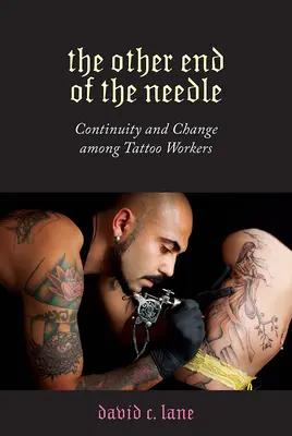 The Other End of the Needle: Continuitate și schimbare în rândul lucrătorilor de la tatuaje - The Other End of the Needle: Continuity and Change Among Tattoo Workers