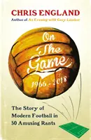 Despre joc - Cum a devenit fotbalul ceea ce este astăzi - On the Game - How Football Became What it is Today