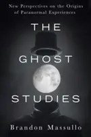 Studiile despre fantome: Noi perspective asupra originilor experiențelor paranormale - The Ghost Studies: New Perspectives on the Origins of Paranormal Experiences