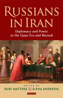 Rușii în Iran: Diplomație și putere în epoca Qajar și după - Russians in Iran: Diplomacy and Power in the Qajar Era and Beyond