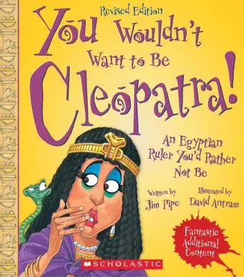 You Wouldn't Want to Be Cleopatra! (Ediție revizuită) (You Wouldn't Want To... Ancient Civilization) - You Wouldn't Want to Be Cleopatra! (Revised Edition) (You Wouldn't Want To... Ancient Civilization)