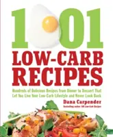 1.001 rețete cu conținut scăzut de carbohidrați: Hundreds of Delicious Recipes from Dinner to Dessert That Let You Live Your Low-Carb Lifestyle and Never Look Back - 1,001 Low-Carb Recipes: Hundreds of Delicious Recipes from Dinner to Dessert That Let You Live Your Low-Carb Lifestyle and Never Look Back