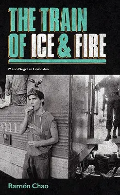 Train of Ice and Fire - Mano Negra în Columbia - Train of Ice and Fire - Mano Negra in Colombia