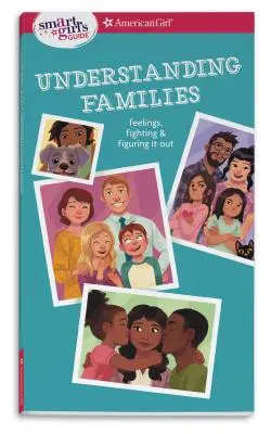 Ghidul fetelor inteligente: Înțelegerea familiilor: Feelings, Fighting, & Figuring It Out - Smart Girl's Guide: Understanding Families: Feelings, Fighting, & Figuring It Out