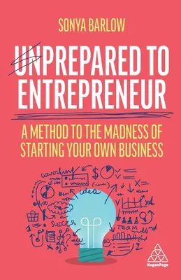 Unprepared to Entrepreneur: O metodă pentru nebunia de a-ți începe propria afacere - Unprepared to Entrepreneur: A Method to the Madness of Starting Your Own Business