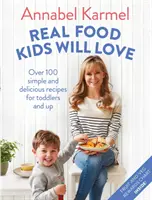 Real Food Kids Will Love - Peste 100 de rețete simple și delicioase pentru copii mici și mari - Real Food Kids Will Love - Over 100 simple and delicious recipes for toddlers and up