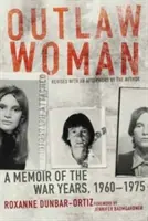 Outlaw Woman: A Memoir of the War Years (Memoriile anilor de război), 1960-1975 - Outlaw Woman: A Memoir of the War Years, 1960-1975