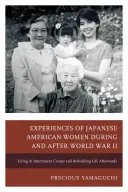 Experiențele femeilor japonezo-americane în timpul și după cel de-al Doilea Război Mondial: Viața în lagărele de internare și refacerea vieții după aceea - Experiences of Japanese American Women during and after World War II: Living in Internment Camps and Rebuilding Life Afterwards