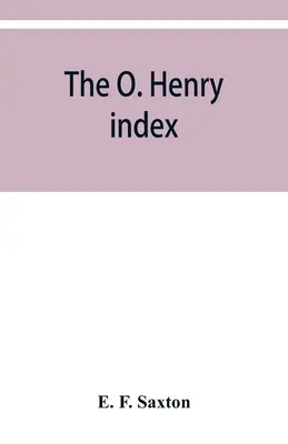 Indexul O. Henry, conținând câteva mici imagini ale lui O. Henry împreună cu un ghid alfabetic al operelor sale complete - The O. Henry index, containing some little pictures of O. Henry together with an alphabetical guide to his complete works