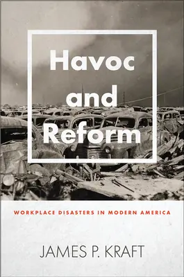 Havoc and Reform: Dezastre la locul de muncă în America modernă - Havoc and Reform: Workplace Disasters in Modern America