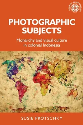 Subiecte fotografice: Monarhia și cultura vizuală în Indonezia colonială - Photographic Subjects: Monarchy and Visual Culture in Colonial Indonesia
