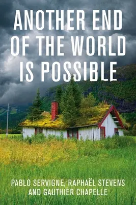 Un alt sfârșit al lumii este posibil: Trăind colapsul (și nu doar supraviețuindu-i) - Another End of the World Is Possible: Living the Collapse (and Not Merely Surviving It)