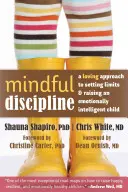 Mindful Discipline: O abordare plină de iubire pentru stabilirea limitelor și creșterea unui copil inteligent din punct de vedere emoțional - Mindful Discipline: A Loving Approach to Setting Limits and Raising an Emotionally Intelligent Child
