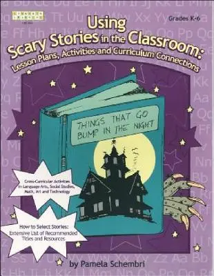 Utilizarea poveștilor înfricoșătoare în clasă: Planuri de lecții, activități și conexiuni cu programa școlară - Using Scary Stories in the Classroom: Lesson Plans, Activities and Curriculum Connections
