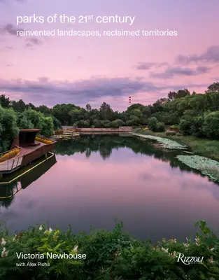 Parks of the 21st Century: Peisaje reinventate, teritorii recucerite - Parks of the 21st Century: Reinvented Landscapes, Reclaimed Territories